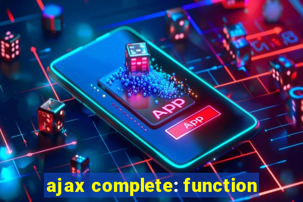 ajax complete: function